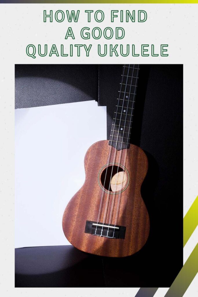 How to Find a Good Quality Ukulele in 2021
